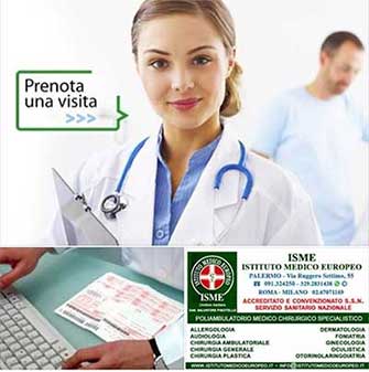 ISME - Istituto Medico Europeo Palermo, Direttore Sanitario Salvatore Piscitello, CONVENZIONATO SSN SERVIZIO SANITARIO NAZIONALE, Allergologia e Immunologia clinica, Audiologia, Otorinolaringoiatria e Chirurgia Cervico - Facciale, Otorinolaringoiatria Pediatrica, CONVENZIONATO PALERMO, SSN PALERMO, MUTUA, Audiologia Convenzionata SSN Palermo, audiologia, audiologia convenzionata palermo, audiologia palermo, visita audiologica, visita audiologica in convenzione, ASP 6 PALERMO, Foniatria Convenzionata SSN, Foniatria, logopedia, visita Foniatria,laringologia, medico foniatra, Visita Foniatria bambini, visita Foniatria corde vocali, foniatra logopedista, esame foniatrico, foniatra significato, foniatra palermo, Otorinolaringoiatria Convenzionata SSN audiologia, audiologia convenzionata palermo, otorino, otorinolaringoiatria, visita otorinolaringoiatrica, otorinolaringoiatra palermo, chi è l'otorinolaringoiatra, visita otorinolaringoiatrica in cosa consiste, visita otorino naso, visita otorinolaringoiatrica costo, otorinolaringoiatria significato, otorinolaringoiatria palermo, otorino significato, otorinolaringoiatria pediatrica, otorinolaringoiatria migliore in italia