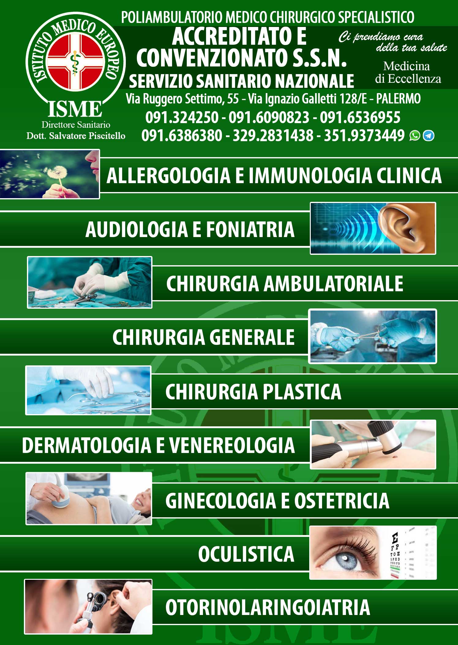 ISME - Istituto Medico Europeo Palermo, Direttore Sanitario Salvatore Piscitello, CONVENZIONATO SSN SERVIZIO SANITARIO NAZIONALE, Allergologia e Immunologia clinica, Audiologia, Otorinolaringoiatria e Chirurgia Cervico - Facciale, Otorinolaringoiatria Pediatrica, CONVENZIONATO PALERMO, SSN PALERMO, MUTUA, Audiologia Convenzionata SSN Palermo, audiologia, audiologia convenzionata palermo, audiologia palermo, visita audiologica, visita audiologica in convenzione, ASP 6 PALERMO, Foniatria Convenzionata SSN, Foniatria, logopedia, visita Foniatria,laringologia, medico foniatra, Visita Foniatria bambini, visita Foniatria corde vocali, foniatra logopedista, esame foniatrico, foniatra significato, foniatra palermo, Otorinolaringoiatria Convenzionata SSN audiologia, audiologia convenzionata palermo, otorino, otorinolaringoiatria, visita otorinolaringoiatrica, otorinolaringoiatra palermo, chi è l'otorinolaringoiatra, visita otorinolaringoiatrica in cosa consiste, visita otorino naso, visita otorinolaringoiatrica costo, otorinolaringoiatria significato, otorinolaringoiatria palermo, otorino significato, otorinolaringoiatria pediatrica, otorinolaringoiatria migliore in italia